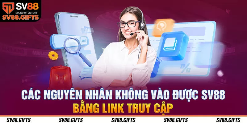 C&aacute;c nguy&ecirc;n nh&acirc;n kh&ocirc;ng v&agrave;o được SV88 bằng link truy cập