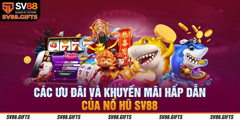C&aacute;c ưu đ&atilde;i v&agrave; khuyến m&atilde;i th&uacute; vị của nổ hũ tại SV88