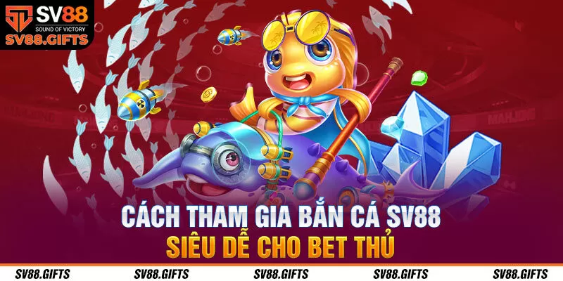 Chia sẻ c&aacute;ch săn c&aacute; SV88 dễ d&agrave;ng cho người mới
