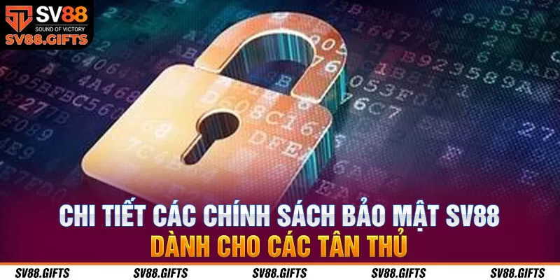 Chi tiết c&aacute;c ch&iacute;nh s&aacute;ch bảo mật SV88 d&agrave;nh cho c&aacute;c t&acirc;n thủ