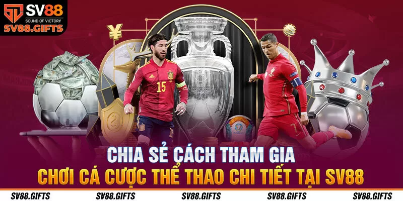 C&aacute; Cược Thể Thao SV88 &ndash; Lựa Chọn Ho&agrave;n Hảo Để Tham Gia&nbsp;