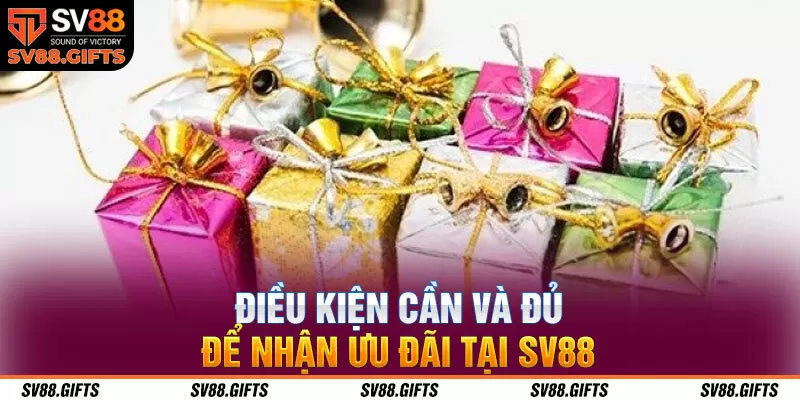 Điều kiện cần v&agrave; đủ để nhận ưu đ&atilde;i tại SV88