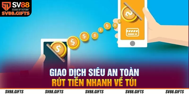Giao dịch si&ecirc;u an to&agrave;n, r&uacute;t tiền nhanh về t&uacute;i&nbsp;