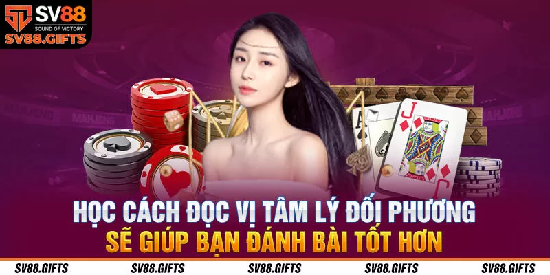 Học c&aacute;ch đọc vị t&acirc;m l&yacute; đối phương sẽ gi&uacute;p bạn đ&aacute;nh b&agrave;i tốt hơ