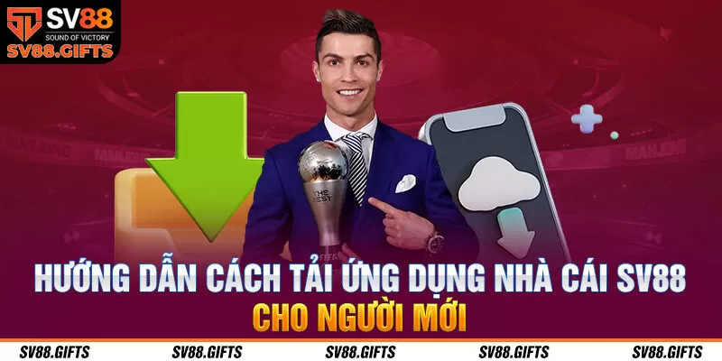 Hướng dẫn c&aacute;ch tải ứng dụng nh&agrave; c&aacute;i SV88 cho người mới