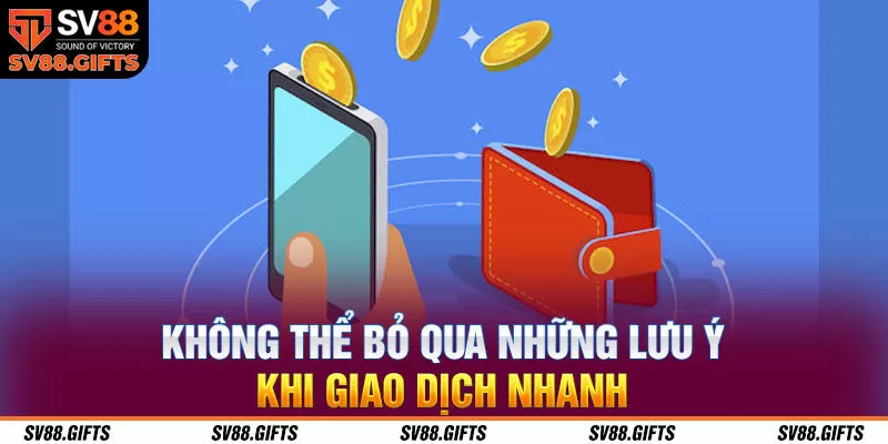 Kh&ocirc;ng thể bỏ qua những lưu &yacute; khi giao dịch nhanh&nbsp;