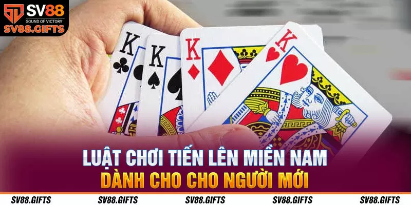Luật chơi tiến l&ecirc;n miền Nam d&agrave;nh cho cho người mới
