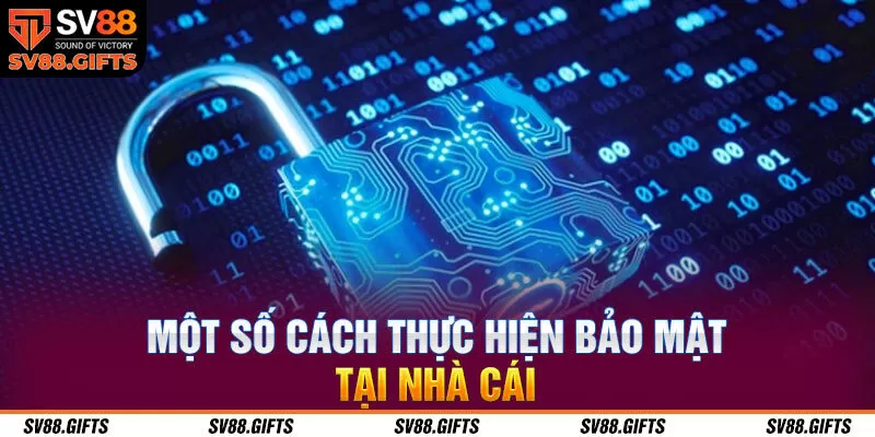 Một số c&aacute;ch thực hiện bảo mật tại nh&agrave; c&aacute;i&nbsp;