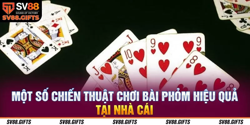 Một số chiến thuật chơi b&agrave;i phỏm hiệu quả tại nh&agrave; c&aacute;i