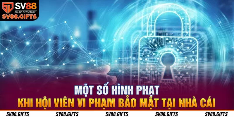 Một số h&igrave;nh phạt khi hội vi&ecirc;n vi phạm bảo mật tại nh&agrave; c&aacute;i