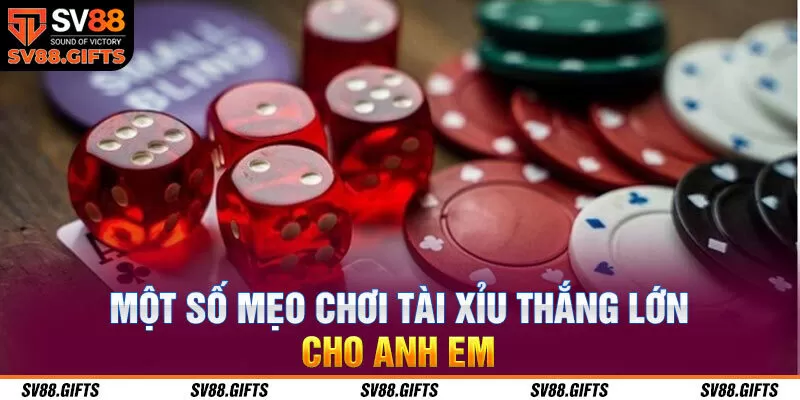 Một số mẹo chơi t&agrave;i xỉu thắng lớn cho anh em&nbsp;