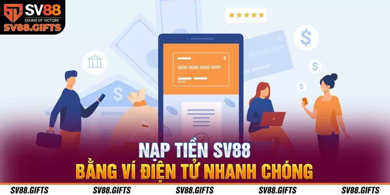 Nạp tiền SV88 bằng v&iacute; điện tử nhanh ch&oacute;ng
