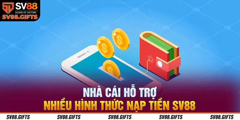 Nh&agrave; c&aacute;i hỗ trợ nhiều h&igrave;nh thức nạp tiền tại SV88