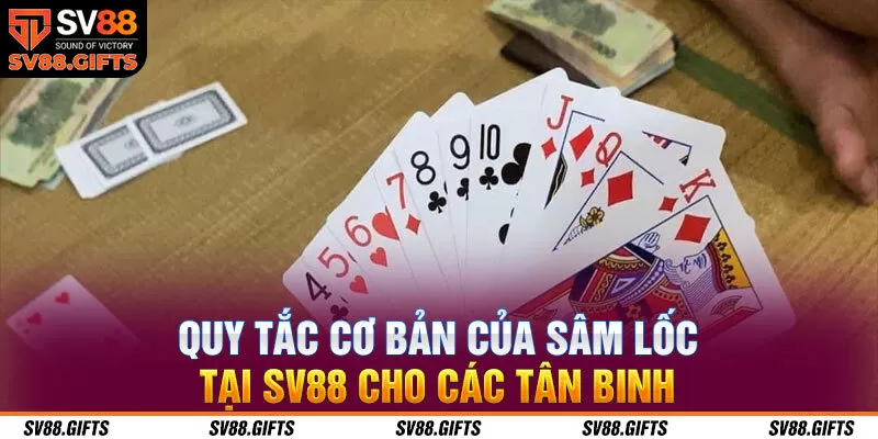 Quy tắc cơ bản của s&acirc;m lốc tại SV88 cho c&aacute;c t&acirc;n binh