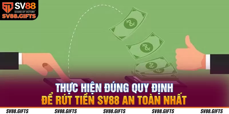 Thực hiện đ&uacute;ng quy định để r&uacute;t tiền SV88 an to&agrave;n nhất&nbsp;