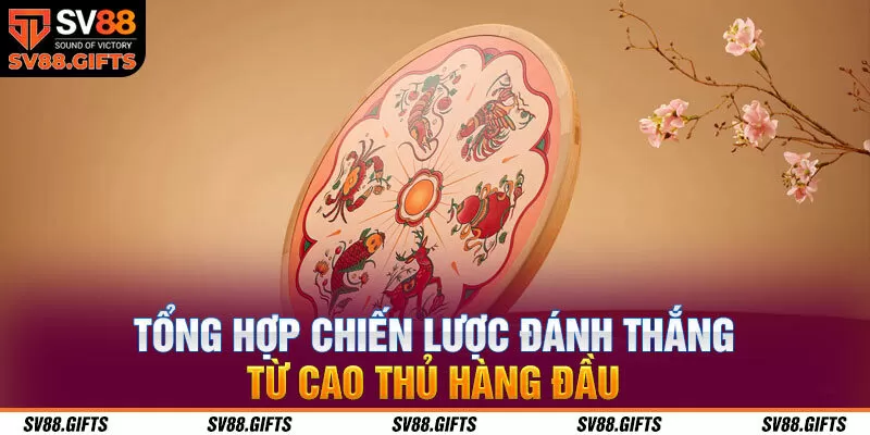Tổng hợp chiến lược đ&aacute;nh thắng từ cao thủ h&agrave;ng đầu&nbsp;