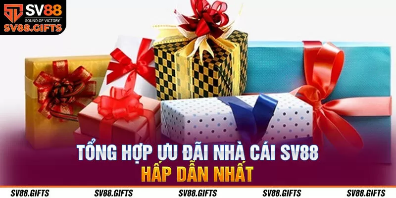 Tổng hợp ưu đ&atilde;i nh&agrave; c&aacute;i SV88 hấp dẫn nhất