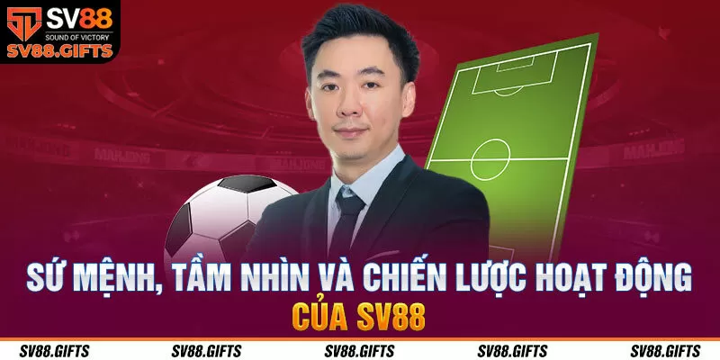 Sứ mệnh, tầm nh&igrave;n v&agrave; chiến lược hoạt động của SV88&nbsp;